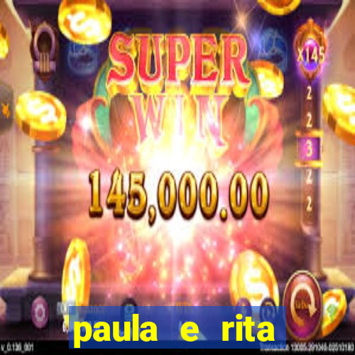 paula e rita compraram muitas cartelas no bingo e gastaram
